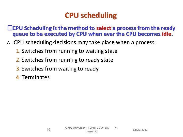 CPU scheduling �CPU Scheduling is the method to select a process from the ready