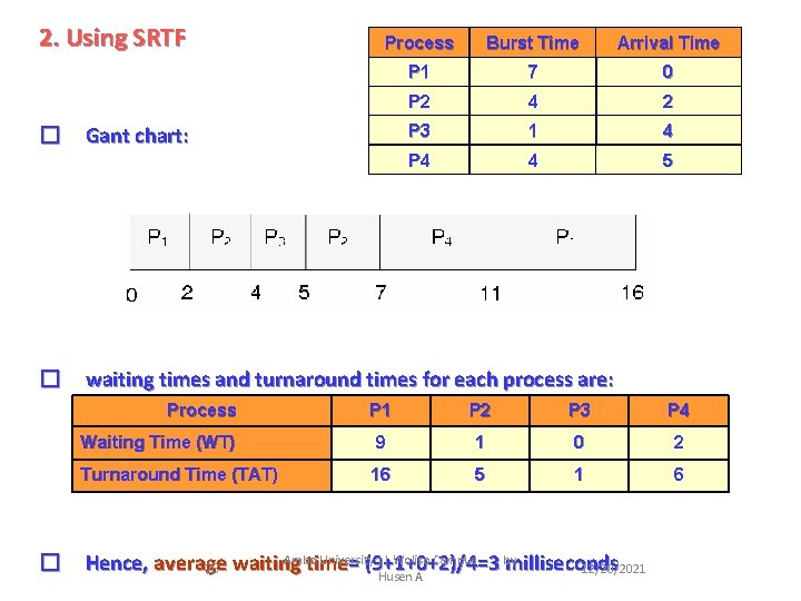 2. Using SRTF � � Burst Time Arrival Time P 1 7 0 P