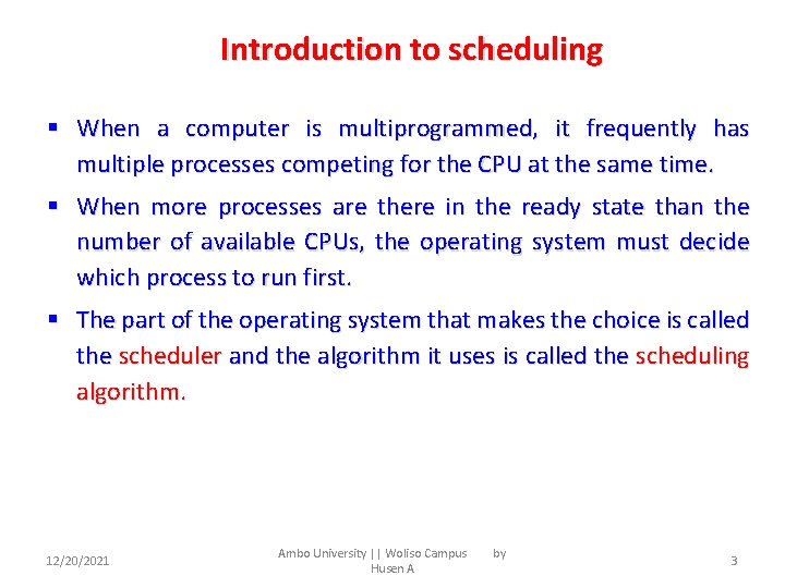 Introduction to scheduling § When a computer is multiprogrammed, it frequently has multiple processes
