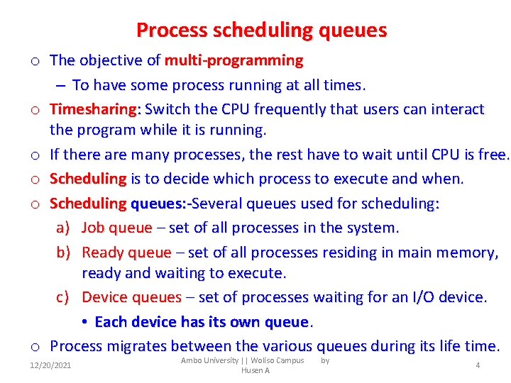 Process scheduling queues o The objective of multi-programming – To have some process running