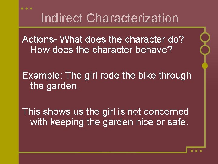 Indirect Characterization Actions- What does the character do? How does the character behave? Example:
