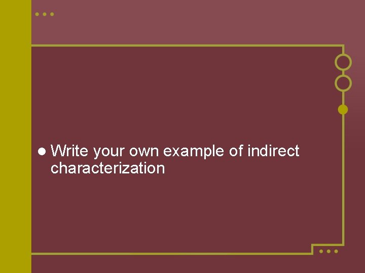 l Write your own example of indirect characterization 