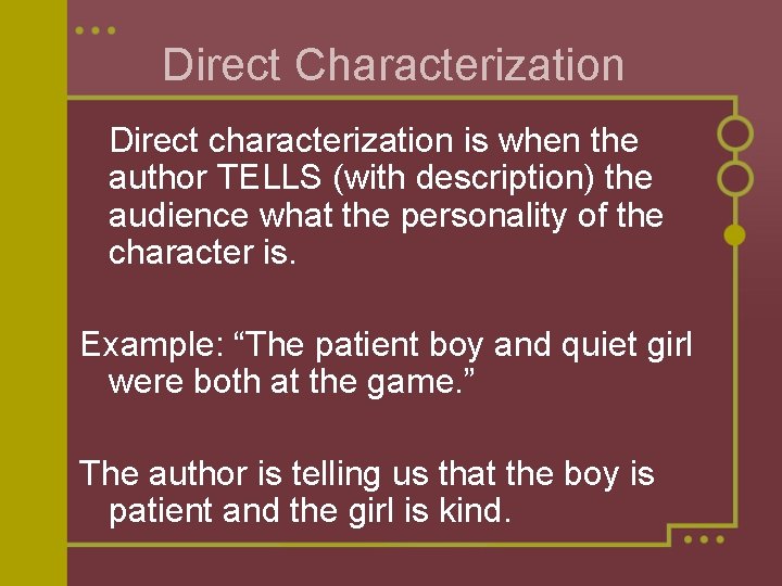 Direct Characterization Direct characterization is when the author TELLS (with description) the audience what