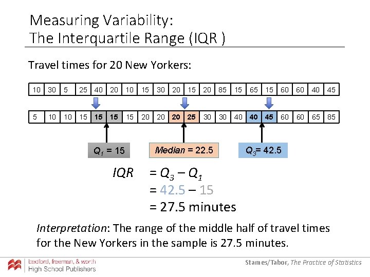 Measuring Variability: The Interquartile Range (IQR ) Travel times for 20 New Yorkers: 10 Measuring Variability: The Interquartile Range (IQR ) Travel times for 20 New Yorkers: 10