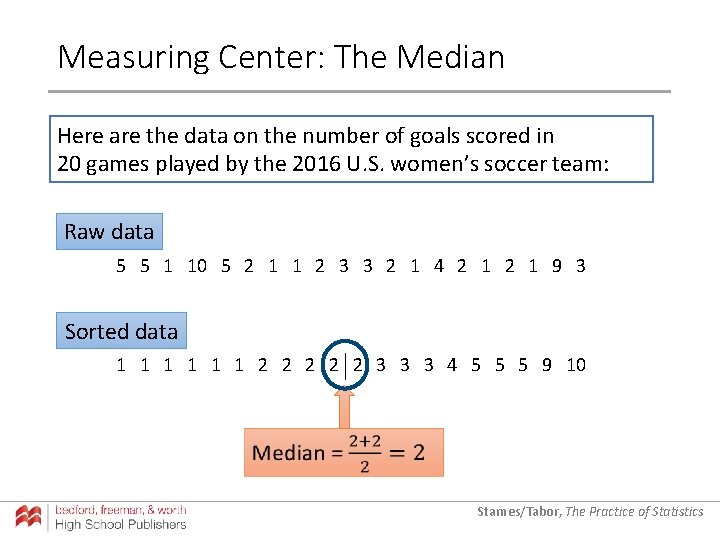 Measuring Center: The Median Here are the data on the number of goals scored Measuring Center: The Median Here are the data on the number of goals scored