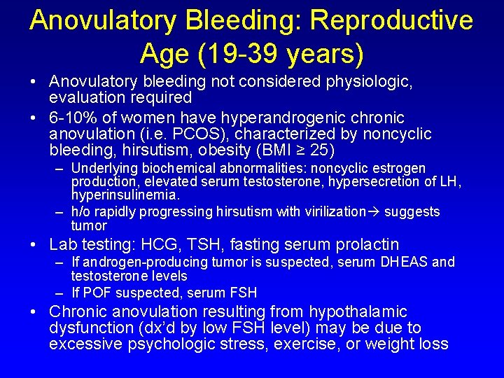 Anovulatory Bleeding: Reproductive Age (19 -39 years) • Anovulatory bleeding not considered physiologic, evaluation