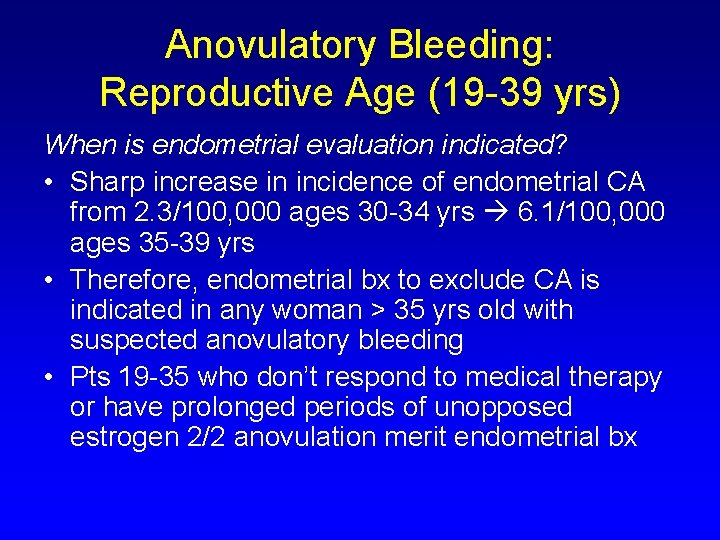 Anovulatory Bleeding: Reproductive Age (19 -39 yrs) When is endometrial evaluation indicated? • Sharp