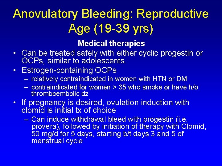 Anovulatory Bleeding: Reproductive Age (19 -39 yrs) Medical therapies • Can be treated safely