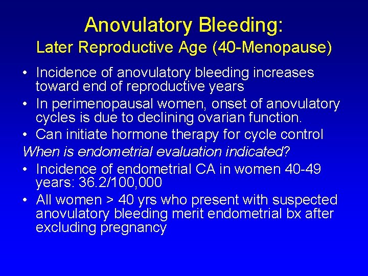 Anovulatory Bleeding: Later Reproductive Age (40 -Menopause) • Incidence of anovulatory bleeding increases toward