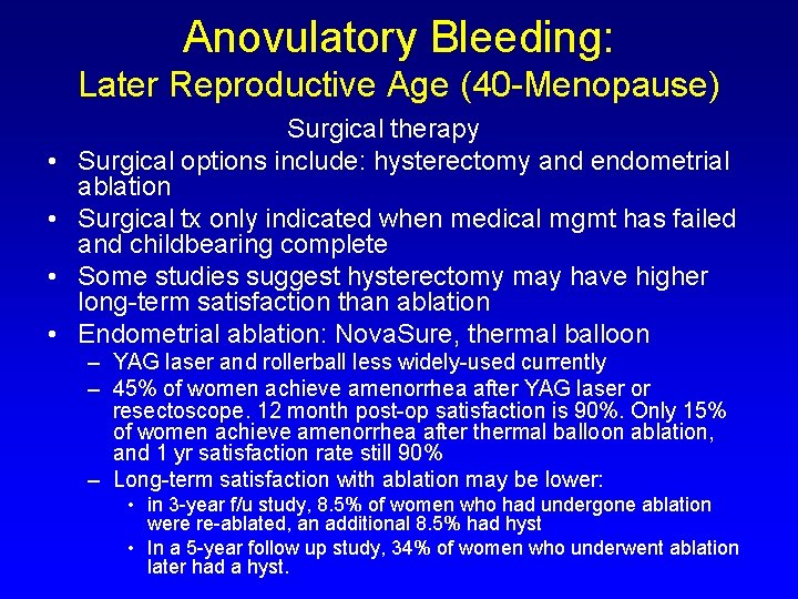 Anovulatory Bleeding: Later Reproductive Age (40 -Menopause) • • Surgical therapy Surgical options include: