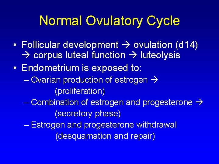 Normal Ovulatory Cycle • Follicular development ovulation (d 14) corpus luteal function luteolysis •