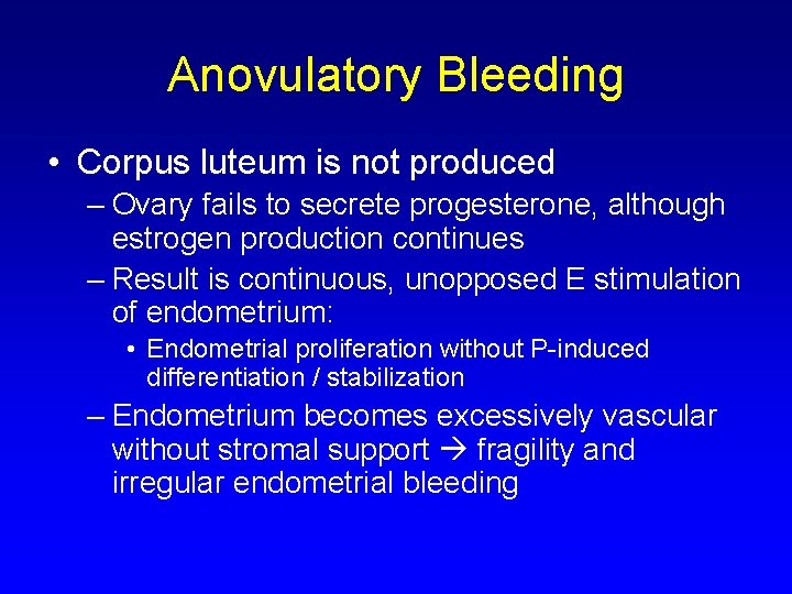Anovulatory Bleeding • Corpus luteum is not produced – Ovary fails to secrete progesterone,
