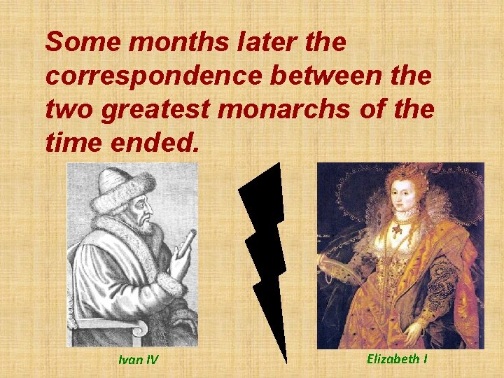 Some months later the correspondence between the two greatest monarchs of the time ended.