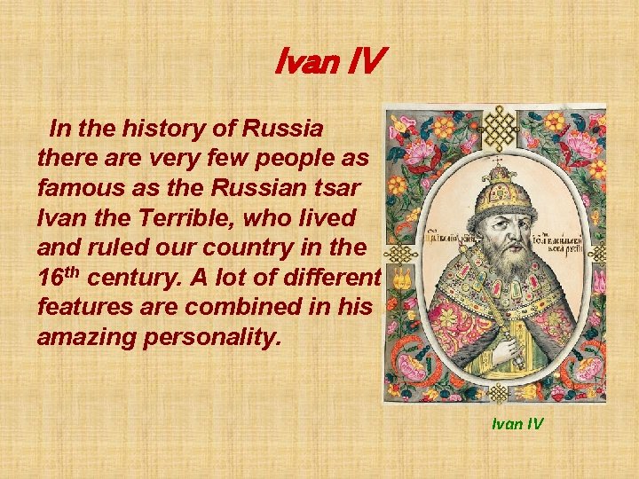 Ivan IV In the history of Russia there are very few people as famous