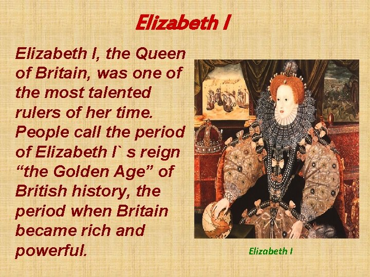 Elizabeth I, the Queen of Britain, was one of the most talented rulers of