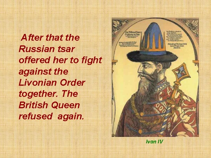 After that the Russian tsar offered her to fight against the Livonian Order together.