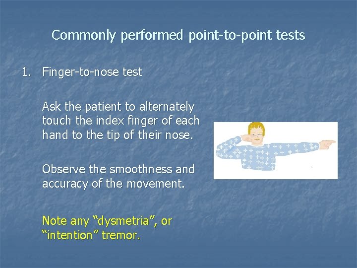 Commonly performed point-to-point tests 1. Finger-to-nose test Ask the patient to alternately touch the