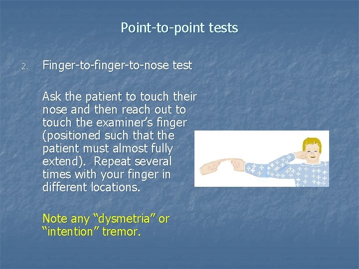 Point-to-point tests 2. Finger-to-finger-to-nose test Ask the patient to touch their nose and then