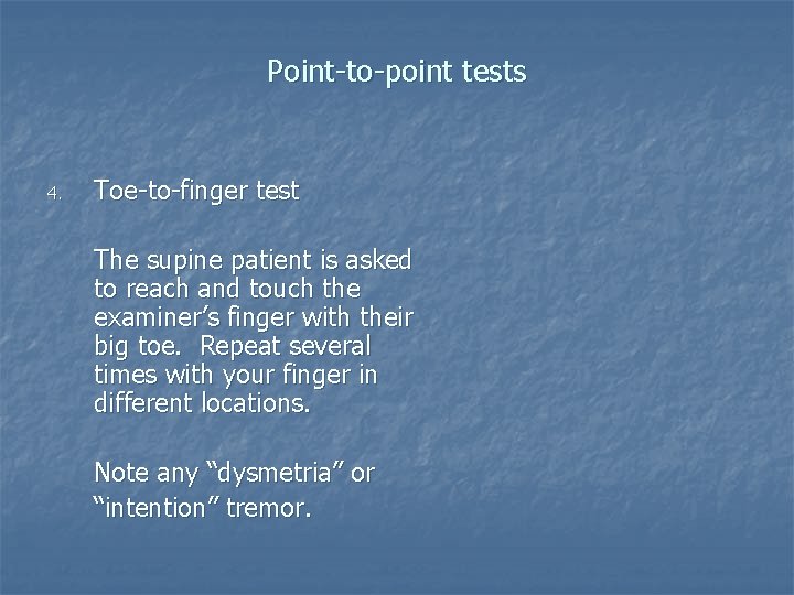 Point-to-point tests 4. Toe-to-finger test The supine patient is asked to reach and touch