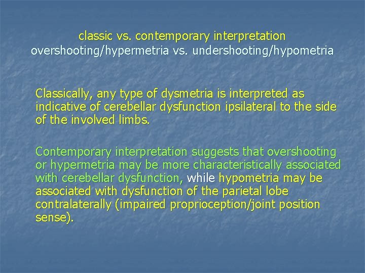 classic vs. contemporary interpretation overshooting/hypermetria vs. undershooting/hypometria Classically, any type of dysmetria is interpreted