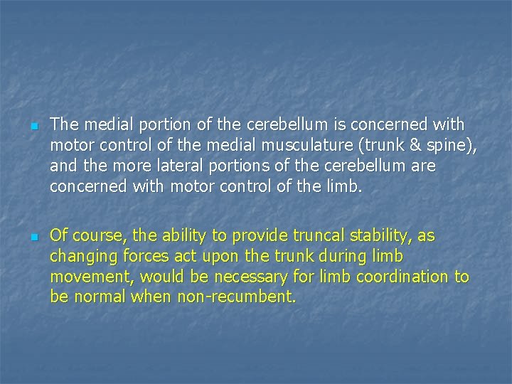 n n The medial portion of the cerebellum is concerned with motor control of