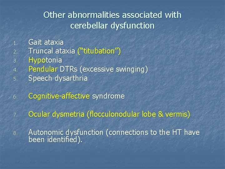 Other abnormalities associated with cerebellar dysfunction 5. Gait ataxia Truncal ataxia (“titubation”) Hypotonia Pendular
