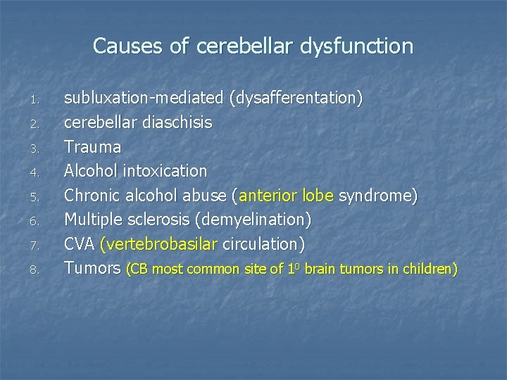Causes of cerebellar dysfunction 1. 2. 3. 4. 5. 6. 7. 8. subluxation-mediated (dysafferentation)