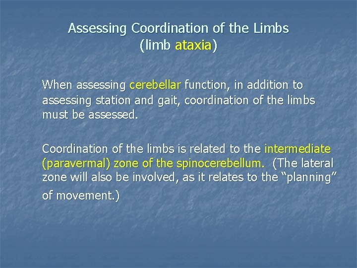 Assessing Coordination of the Limbs (limb ataxia) When assessing cerebellar function, in addition to
