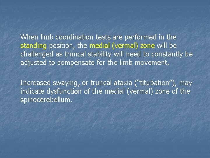 When limb coordination tests are performed in the standing position, the medial (vermal) zone