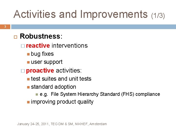 Activities and Improvements (1/3) 3 Robustness: � reactive interventions bug fixes user support �