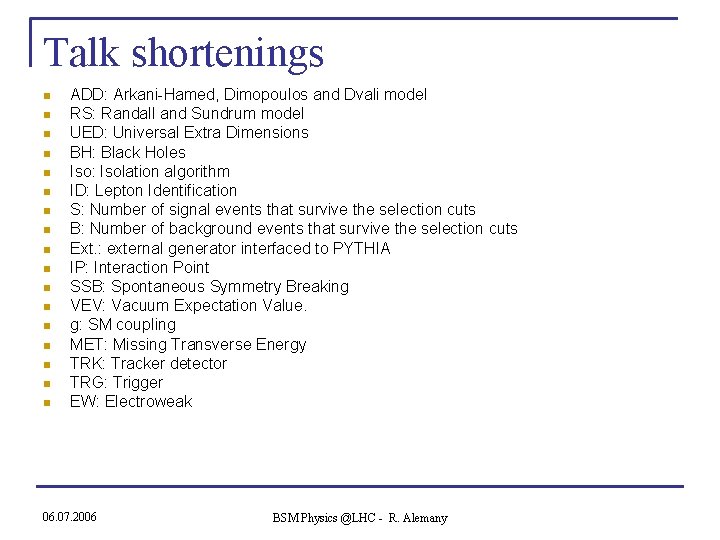 Talk shortenings n n n n n ADD: Arkani-Hamed, Dimopoulos and Dvali model RS: