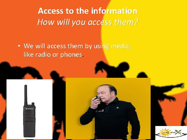 Access to the information How will you access them? • We will access them