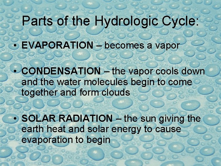 Parts of the Hydrologic Cycle: • EVAPORATION – becomes a vapor • CONDENSATION –