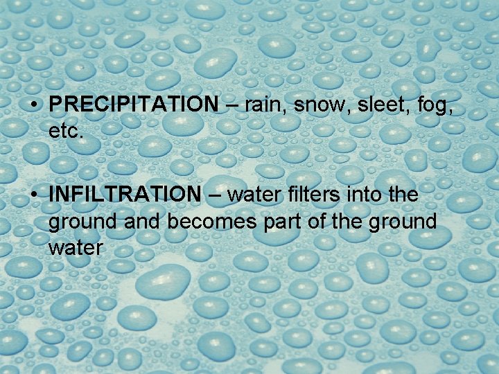 Parts of the Hydrologic Cycle: • PRECIPITATION – rain, snow, sleet, fog, etc. •