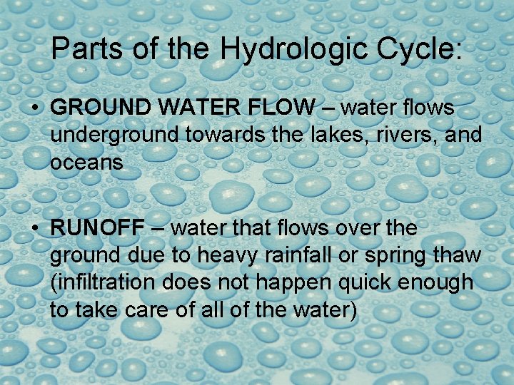 Parts of the Hydrologic Cycle: • GROUND WATER FLOW – water flows underground towards