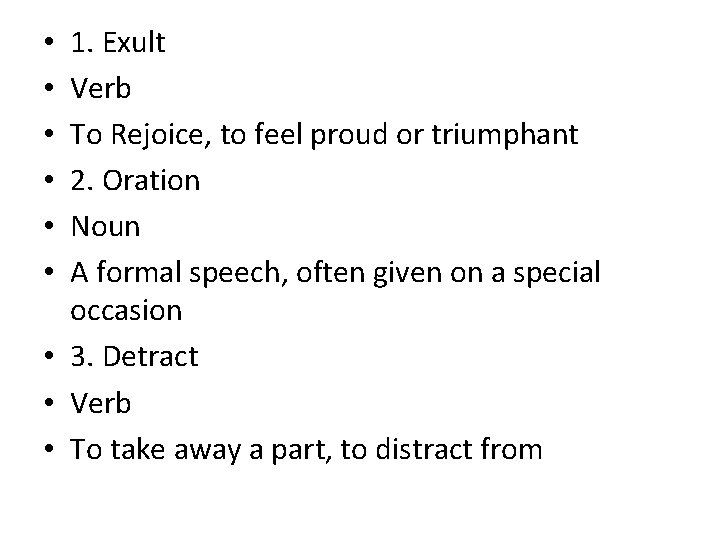 1. Exult Verb To Rejoice, to feel proud or triumphant 2. Oration Noun A
