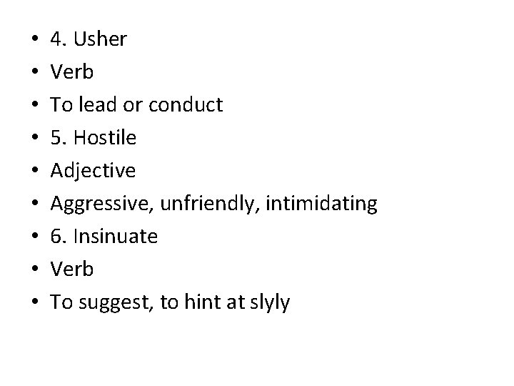  • • • 4. Usher Verb To lead or conduct 5. Hostile Adjective