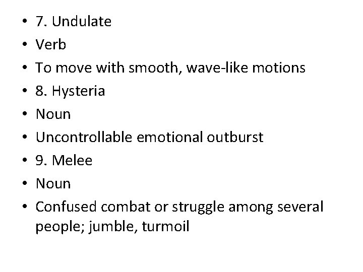  • • • 7. Undulate Verb To move with smooth, wave-like motions 8.