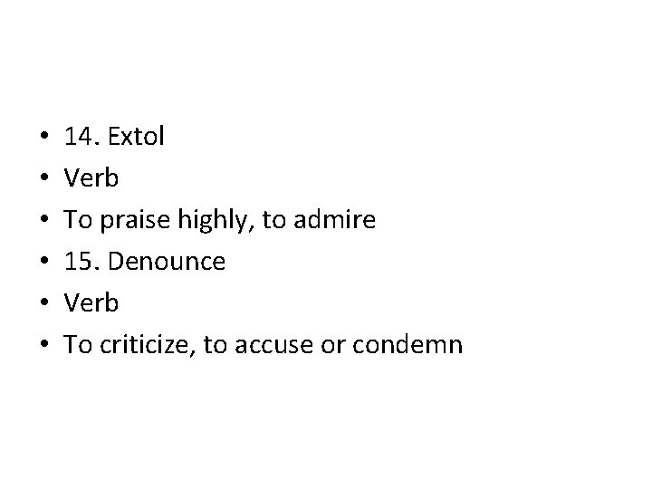 • • • 14. Extol Verb To praise highly, to admire 15. Denounce