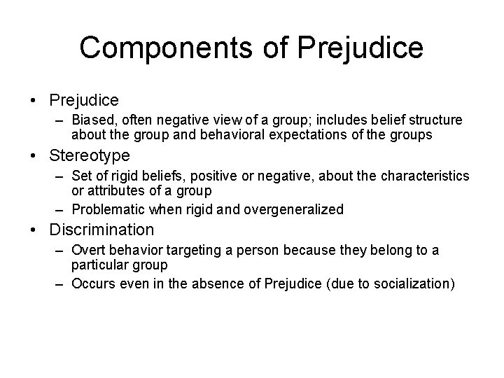 Components of Prejudice • Prejudice – Biased, often negative view of a group; includes