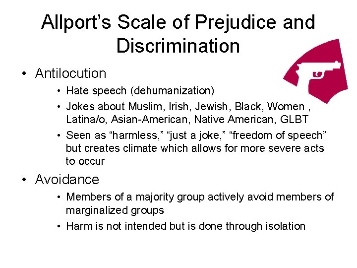 Allport’s Scale of Prejudice and Discrimination • Antilocution • Hate speech (dehumanization) • Jokes