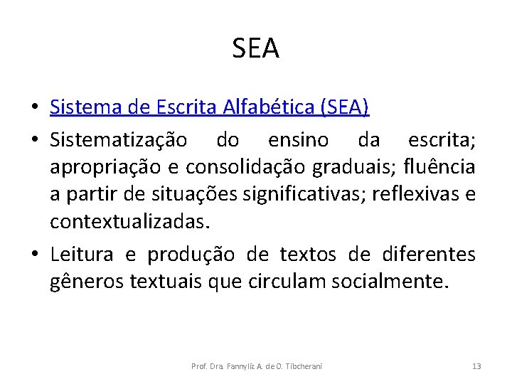 SEA • Sistema de Escrita Alfabética (SEA) • Sistematização do ensino da escrita; apropriação