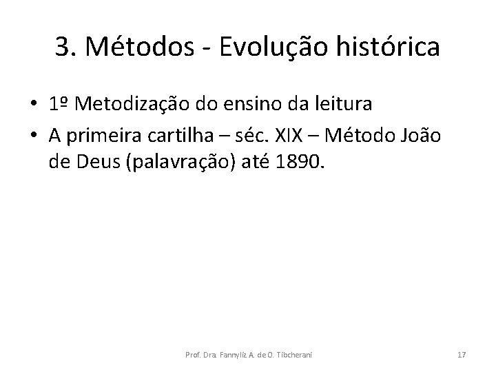 3. Métodos - Evolução histórica • 1º Metodização do ensino da leitura • A
