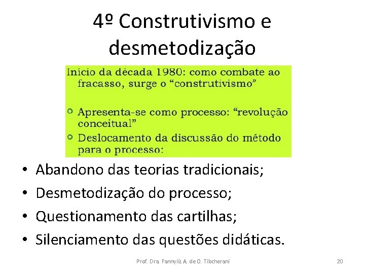 4º Construtivismo e desmetodização • • Abandono das teorias tradicionais; Desmetodização do processo; Questionamento