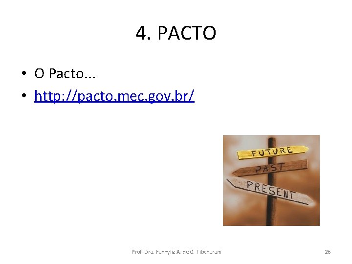 4. PACTO • O Pacto. . . • http: //pacto. mec. gov. br/ Prof.