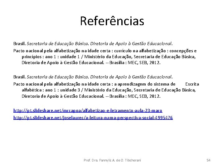 Referências Brasil. Secretaria de Educação Básica. Diretoria de Apoio à Gestão Educacional. Pacto nacional