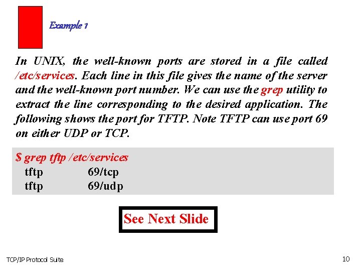 Example 1 In UNIX, the well-known ports are stored in a file called /etc/services.