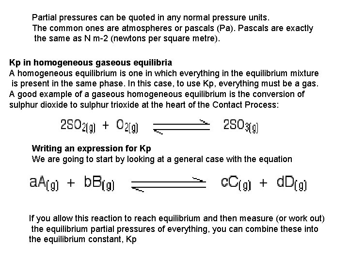 Partial pressures can be quoted in any normal pressure units. The common ones are