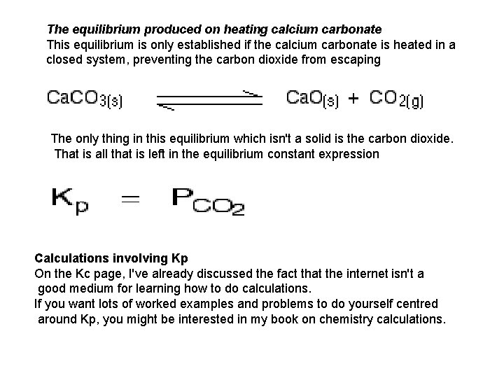 The equilibrium produced on heating calcium carbonate This equilibrium is only established if the