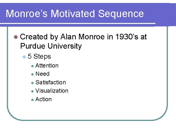 Monroe’s Motivated Sequence l Created by Alan Monroe in 1930’s at Purdue University l
